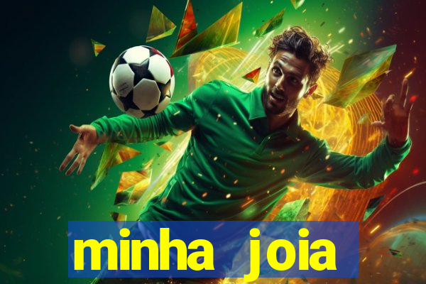 minha joia significado minha joia giria